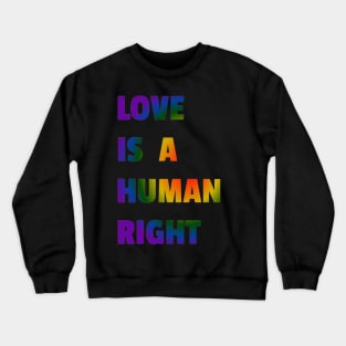 Love is a Human Right Crewneck Sweatshirt